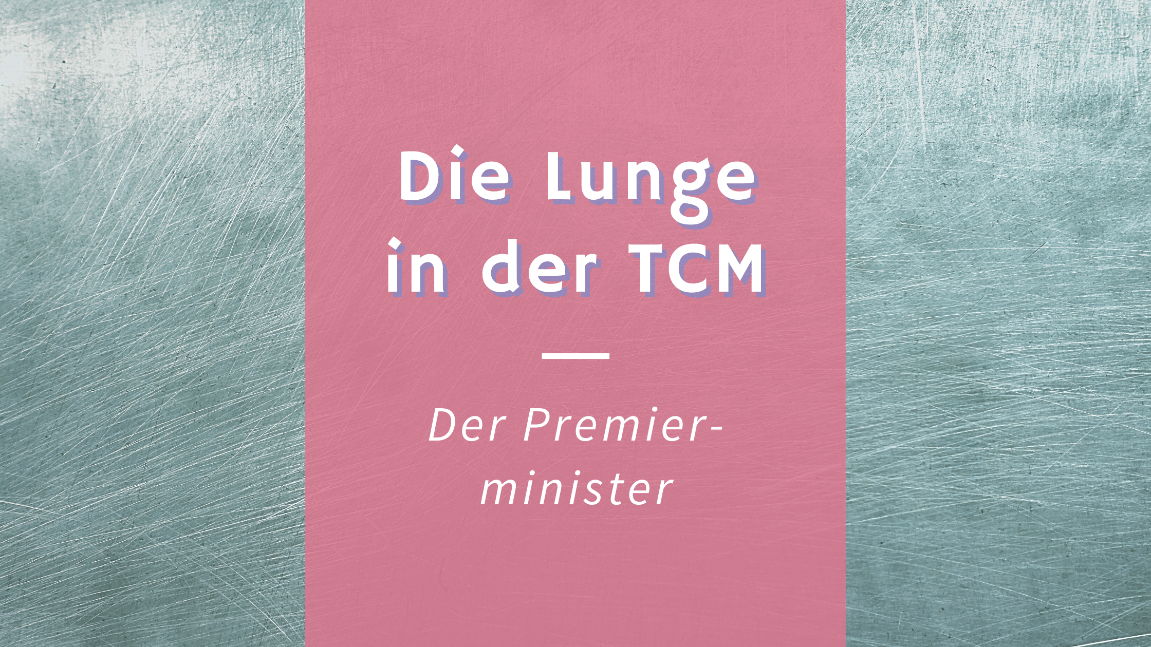 Read more about the article Die Lunge in der TCM – Der Premierminister